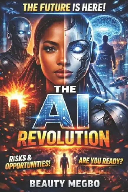 The AI Wealth Revolution: Mastering AI for Businesses, Entrepreneurs, and Financial Freedom by Beauty Megbo