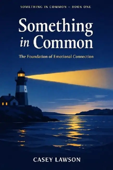 Something in Common by Casey Lawson: Book I - The Foundation of Emotional Connection by Casey Lawson