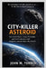 City-Killer Asteroid: Near-Earth Objects, Impact Probability, and NASA's Mission to Find Dangerous Asteroids Before They Find Us by John M. Torres