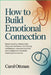 How to Build Emotional Connection: Master healthy relationships: stop toxic behaviors, quit hurting emotions, overcome lack of confidence, and find in by Carol Ottman