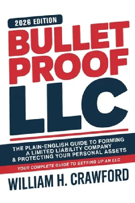 Bulletproof Your LLC: The Plain-English Guide to Forming a Limited Liability Company, Protecting Your Personal Assets, Avoiding Costly Mistakes, and K by William H. Crawford