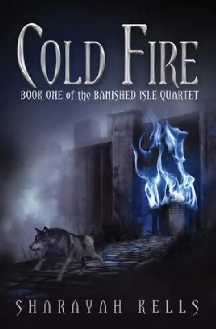 Cold Fire: Book One of the Banished Isle Quartet by Sharayah Kells