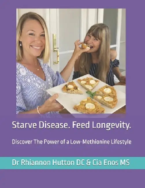 Starve Disease. Feed Longevity: Discover The Power of a Low-Methionine Lifestyle by Cia Enos Cht, Rhiannon Hutton DC Lac