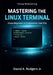 Mastering the Linux Terminal: From Beginner To Command-Line Pro by Jr. Rodgers David A.