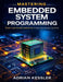 Mastering Embedded System Programming: From Low-Level Control to Production-Ready System by Adrian Kessler