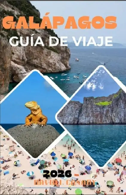 Galápagos Guía de Viaje 2026: Navegue con confianza por uno de los destinos más controlados del mundo utilizando información local y planificación bas by David I. Canady