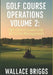 Golf Course Operations Volume 2: Operations, Leadership & Facility Management by Wallace Briggs