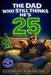 The Dad Who Still Thinks He's 25 According to him: A Funny Gift Book for Dads Who Act Young, Tell Terrible Jokes, and Refuse to Admit They're Getting by Still Kicking