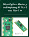 MicroPython Mastery on Raspberry Pi Pico 2 and Pico 2 W: A Complete Step-by-Step Guide to Embedded Programming and IoT Systems by Robert K. Warren