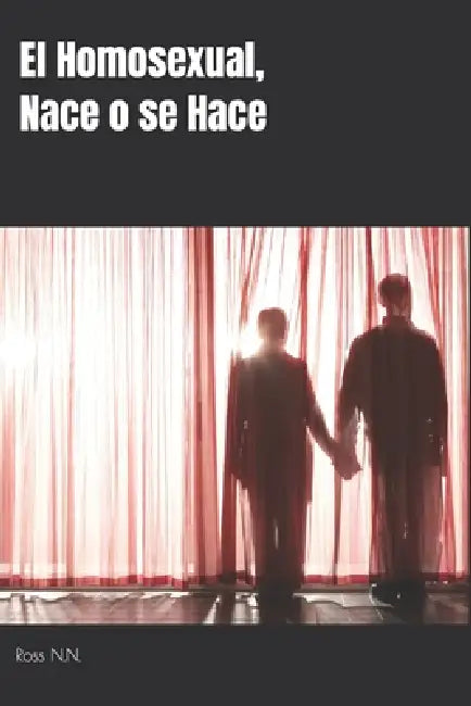 El Homosexual, Nace o se Hace by Ross N. N.