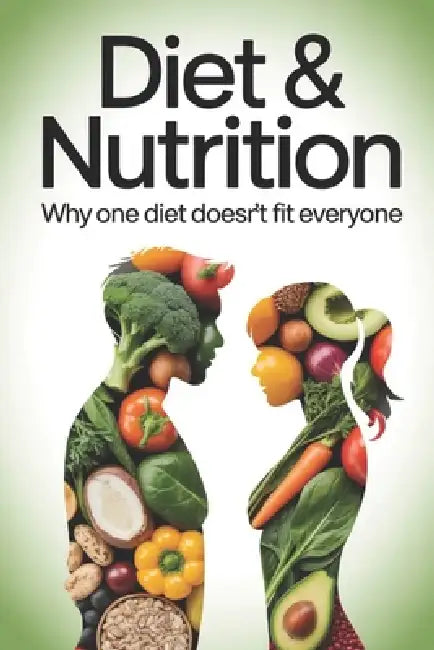 Diet & Nutrition: Why One Diet Doesn't Fit Everyone by Mancha Suneel