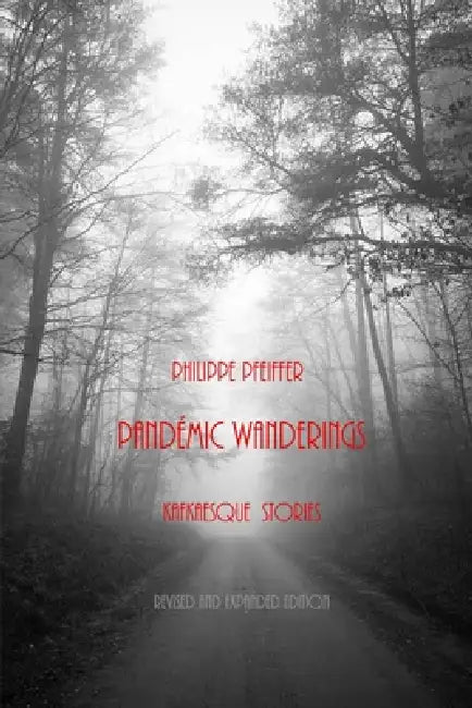 Pandemic Wanderings: Kafkaesque Stories by Philippe Pfeiffer