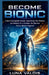 Become Bionic: Unlock Unstoppable Growth, Supercharge Your Mindset, and Harness AI to Achieve the Success You've Always Imagined by Luna Valois