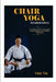 Chair Yoga for Senior Over 60: A Complete Guide to Low-Impact Poses, Breathing, and Routines for Greater Strength, Calm, and Freedom of Movement by Yan Tai
