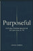 Purposeful: A 60-Day Christian Devotional for Teen Boys (16-19) by Grace Kendra