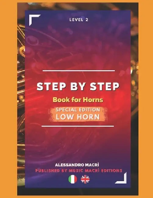 STEP by STEP Book for Horns SPECIAL EDITION Low Horn Level 2 Italian/English by Matteo Dalla Casa, Alessandro Macrì