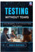 Testing Without Tears: Unit, Property, and Contract Tests That Matter by Amara Hawthorn