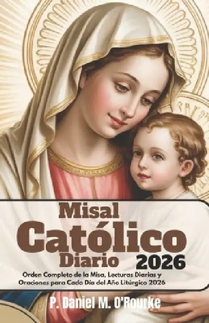 Misal Católico Diario 2026: Orden Completo de la Misa, Lecturas Diarias y Oraciones para Cada Día del Año Litúrgico 2026 by Daniel M. O'Rourke