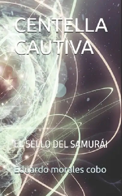 Centella Cautiva: El Sello del Samurái by Eduardo Juan Morales Cobo