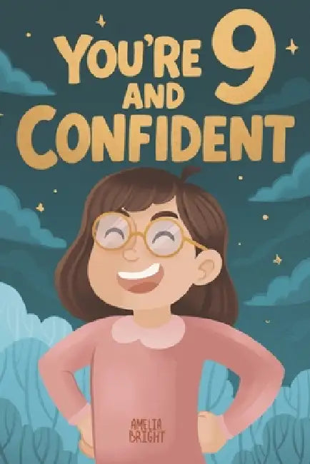 You Are 9 and Confident!: 15 Inspiring Stories for Amazing 9-Year-Old Girls: Tales Featuring Role Models Who Instantly Build Confidence, Determination by Amelia Bright