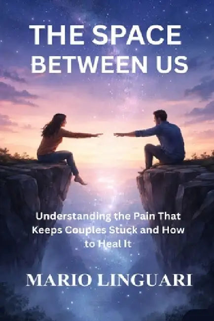 The Space Between Us: Understanding the Pain That Keeps Couples by Mario Linguari
