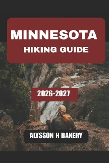 Minnesota Hiking Guide by Alysson H. Bakery