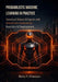 Probabilistic Machine Learning in Practice: Construct Robust AI Agents with Deterministic Guardrails for Real-World Deployment by Henry V. Primeaux