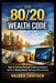 The 80/20 Wealth Code: How To Achieve Financial Freedom By Focusing On The 5% Of Money Moves That Create 95% Of Results - A Beginner's Guide To Workin by Valora Chayden