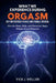 What We Experience During Orgasm: Key Differences in Male and Female Arousal: How the Brain, Body, and Hormones Shape Human Sexual Response by Vick J. Weller