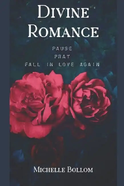Divine Romance: Pause - Pray - Fall In Love Again by Michelle Bollom