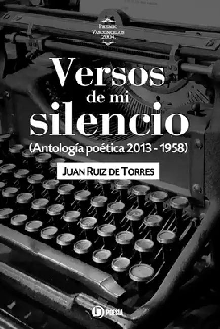 Versos de mi silencio: (Antología poética 2013 - 1958) by Juan Ruiz de Torres