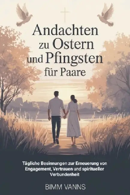 Andachten Zu Ostern Und Pfingsten Für Paare: Tägliche Besinnungen zur Erneuerung von Engagement, Vertrauen und spiritueller Verbundenheit by Bimm Vanns