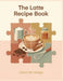 The Latte Recipe Book: 247 Recipes to Mix and Match by Calista Bainbridge