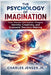 The Psychology of Imagination: How Mental Simulation Shapes Identity, Creativity, and Economic Decision-Making by Jr. Jensen Charles