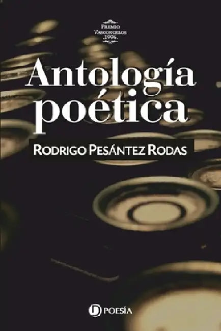 Antología poética de Rodrigo Pesantez: Premio Vasconcelos 1996 by Manuel Zabala Ruiz, Rodrigo Pesántez Rodas