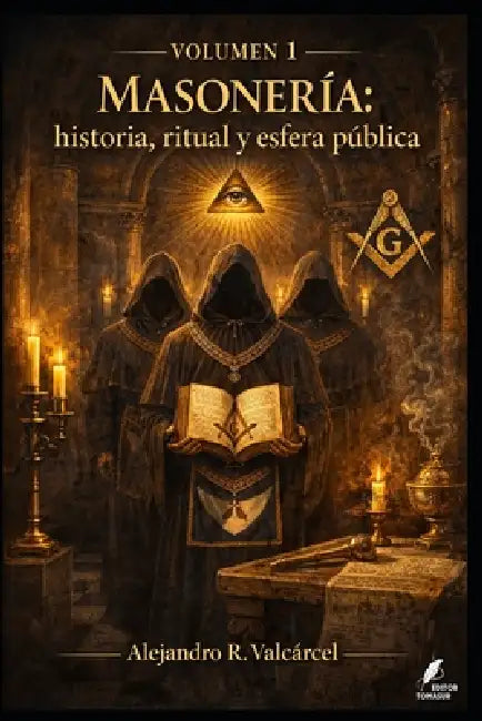 Volumen 1 - Masonería: historia, ritual y esfera pública by Tomás Urbano Rodríguez Martín Tur, Alejandro R. Valcárcel