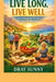 Live Long, Live Well: Secrets from the World's Longest-Living People by Dray Sunny