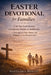Easter Devotional for Families: A 40-Day Lent Journey of Scripture, Prayer, and Reflection to Strengthen Your Home and Prepare for the Resurrection by Nathaniel Rowan