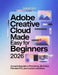 Adobe Creative Cloud Made Easy for Beginners 2026: A Practical Guide to Photoshop, Illustrator, Premiere Pro, and Modern Workflows by Samuel Ford