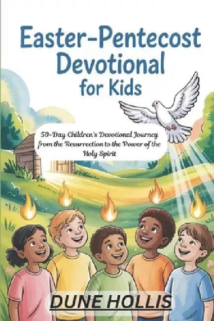 Easter-Pentecost Devotional for Kids 2026: 50-Day Children's Devotional Journey from the Resurrection to the Power of the Holy Spirit by Dune Hollis