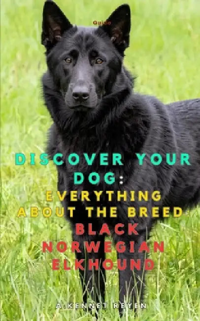 Discover your dog: Everything about the breed: Black Norwegian Elkhound by A. Kennet Reyen