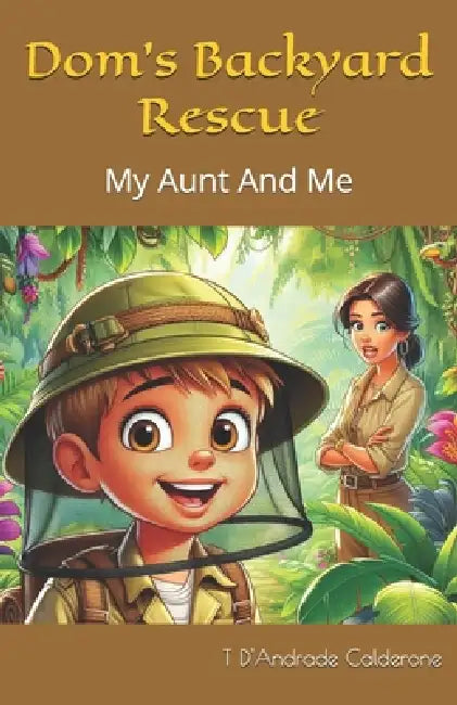 Dom's Backyard Rescue: My Aunt And Me by T. D'Andrade Calderone
