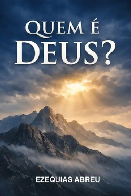 Quem é Deus? by Ezequias Domingos de Abreu