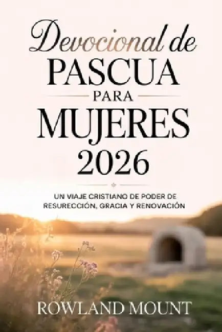 Devocional de Pascua para mujeres 2026: Un viaje cristiano de poder de resurrección, gracia y renovación by Rowland Mount