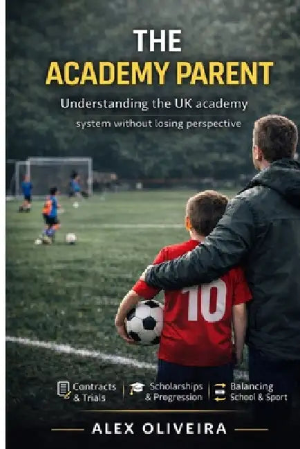 The Academy Parent: Understanding the UK academy system without losing perspective by Alex Oliveira
