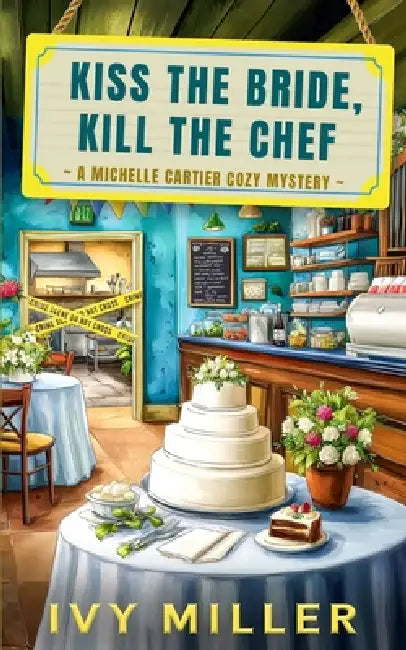 Kiss the Bride, Kill the Chef: A Michelle Cartier Cozy Mystery by Ivy Miller