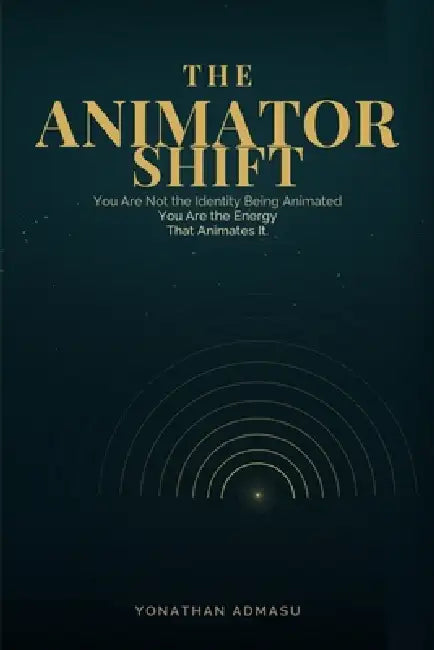 The Animator Shift: You Are Not the Identity Being Animated. You Are the Energy That Animates It. by Yonathan Admasu