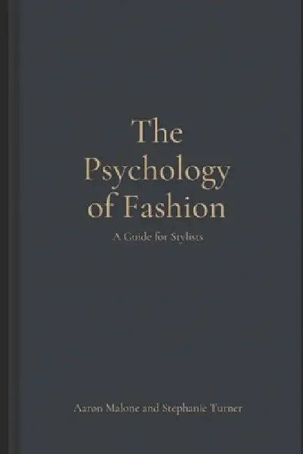 The Psychology of Fashion: A Guide for Stylists by Stephanie A. Turner, Aaron C. Malone