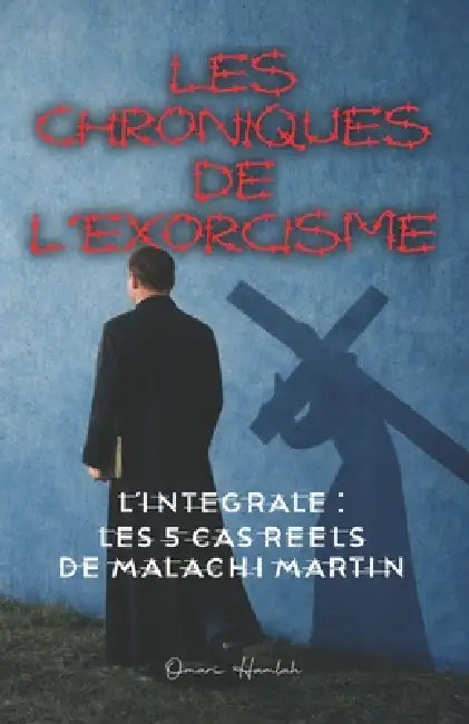 Les Chroniques de l'Exorcisme: L'Intégrale: Les 5 cas réels de Malachi Martin by Omari Hamlah