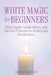 White Magic for Beginners: Simple Spells, Candle Rituals, and Spiritual Protection for Healing and Manifestation by Raphael Lightward